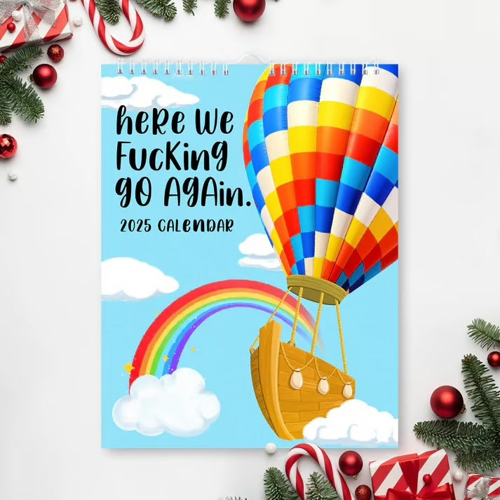 Here We F*ing Go Again ~ Your 2025 calendar with attitude